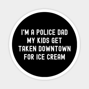 I'm a Police Dad – My Kids Get 'Taken Downtown' for Ice Cream Magnet